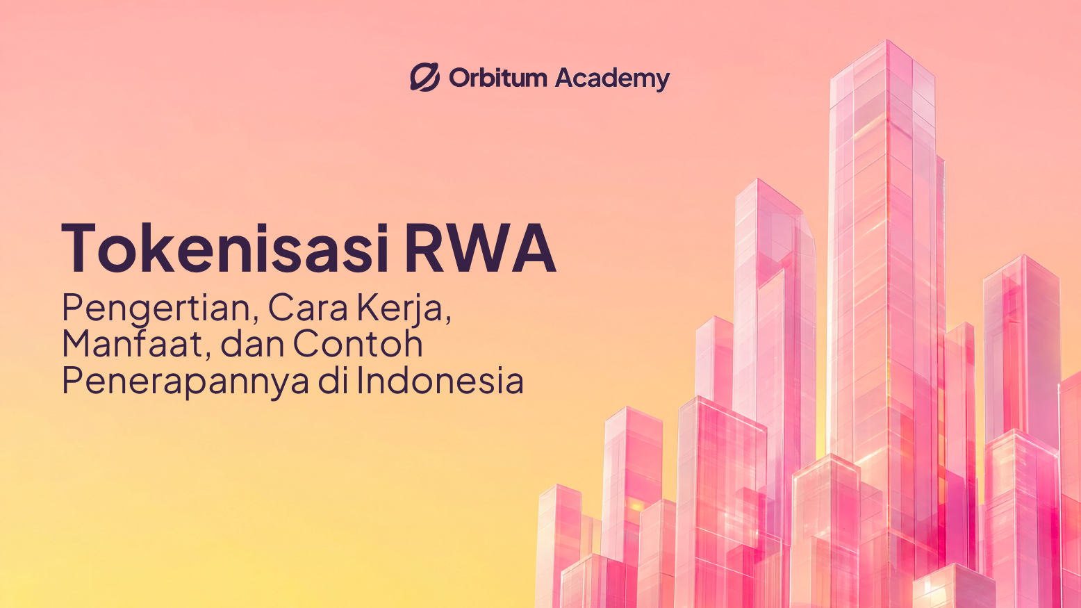Tokenisasi RWA: Pengertian, Cara Kerja, Manfaat, dan Contoh Penerapannya di Indonesia