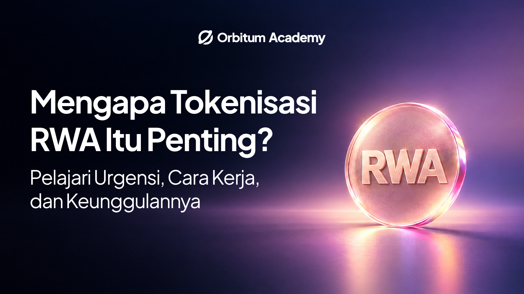 Mengapa Tokenisasi RWA Itu Penting? Pelajari Urgensi, Cara Kerja, dan Keunggulannya
